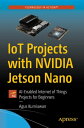 IoT Projects with NVIDIA Jetson Nano AI-Enabled Internet of Things Projects for Beginners【電子書籍】 Agus Kurniawan