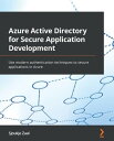 Azure Active Directory for Secure Application Development Use modern authentication techniques to secure applications in Azure