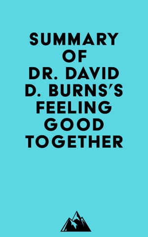 Summary of Dr. David D. Burns 039 s Feeling Good Together【電子書籍】 Everest Media