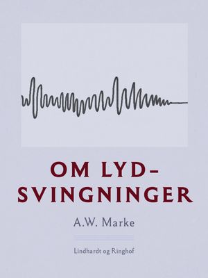 Om lydsvingninger【電子書籍】[ A.W. Marke ]