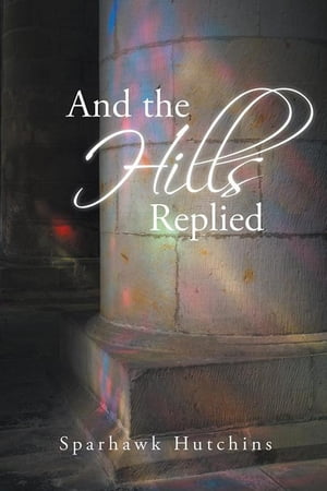 ŷKoboŻҽҥȥ㤨And the Hills RepliedŻҽҡ[ Sparhawk Hutchins ]פβǤʤ468ߤˤʤޤ