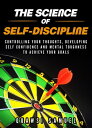 The Science of Self-discipline:Control Your Thoughts, Develop Self confidence and Mental Toughness to Achieve Your Goals【電子書籍】 Quawsi Samuel