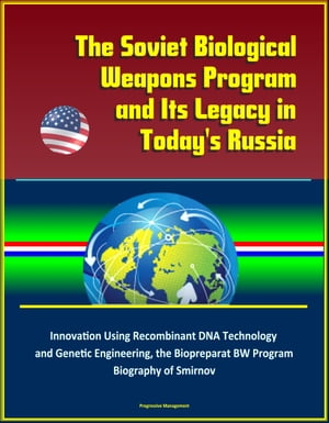 The Soviet Biological Weapons Program and Its Legacy in Today's Russia: Innovation Using Recombinant DNA Technology and Genetic Engineering, the Biopreparat BW Program, Biography of Smirnov