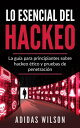 Lo esencial del hackeo【電子書籍】[ Adidas