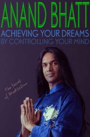 ŷKoboŻҽҥȥ㤨Achieving Your Dreams - By Controlling Your Mind (The Secret of MeditationŻҽҡ[ Anand Bhatt ]פβǤʤ100ߤˤʤޤ