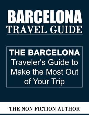 Barcelona Travel Guide【電子書籍】[ The Non Fiction Author ]