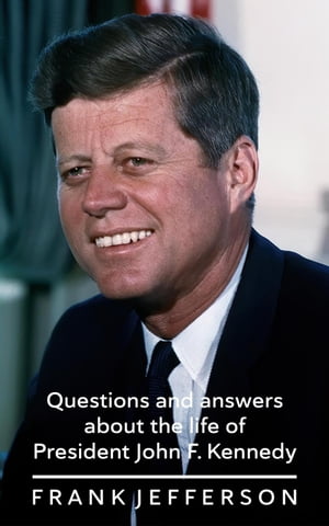 Questions and answers about the life of President John F. Kennedy