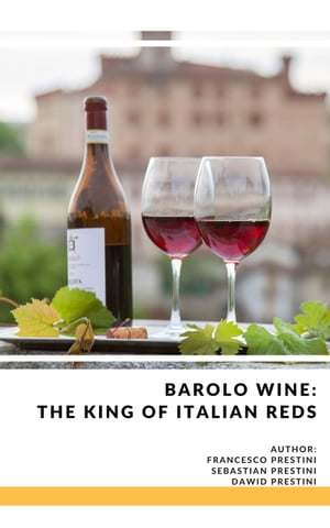 Barolo Wine: The King of Italian Reds