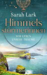 Himmelsst?rmerinnen - Wir leben unsere Tr?ume Roman. Saga um vier au?ergew?hnliche Frauen, die von Schottland aus die Welt f?r sich erobernŻҽҡ[ Sarah Lark ]