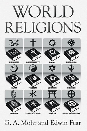 World Religions The History, Issues, and Truth【電子書籍】[ Edwin Fear ]