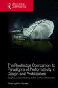 The Routledge Companion to Paradigms of Performativity in Design and Architecture Using Time to Craft an Enduring, Resilient and Relevant Architecture【電子書籍】