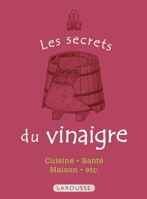 Les Secrets du vinaigre 50 usages incontournables