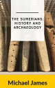 The Sumerians: History and Archaeology