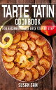 Tarte Tatin Cookbook Book1, for beginners made easy step by step