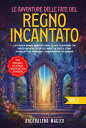 Le avventure delle fate del regno incantato Esplora un mondo incantato dove le fate si muovono tra boschi incantati e castelli magici in queste storie avvincenti che stimolano l'immaginazione dei bambini.【電子書籍】[ Arcobaleno Magico ]