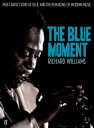 The Blue Moment Miles Davis 039 s Kind of Blue and the Remaking of Modern Music【電子書籍】 Richard Williams