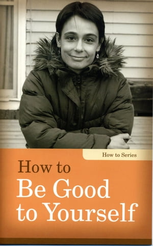 How to Be Good to Yourself