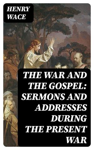 The War and the Gospel: Sermons and Addresses During the Present WarŻҽҡ[ Henr...