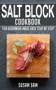 Salt Block Cookbook Book1, for beginners made easy step by step