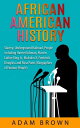 African American History: Slavery, The Underground Railroad, People Including Harriet Tubman, Martin Luther King, Jr., Malcolm X, Frederick Douglass and Rosa Parks 2nd Edition 【電子書籍】 Adam Brown