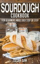 Sourdough Cookbook Book1, for beginners made easy step by step