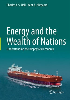 Energy and the Wealth of Nations Understanding the Biophysical Economy