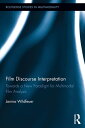 Film Discourse Interpretation Towards a New Paradigm for Multimodal Film Analysis【電子書籍】 Janina Wildfeuer