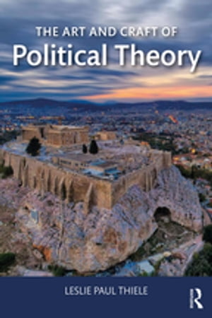The Art and Craft of Political TheoryŻҽҡ[ Leslie Paul Thiele ]