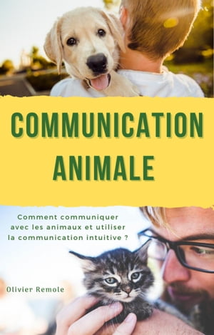 Communication Animale comment communiquer avec les animaux et utiliser la communication intuitive ?