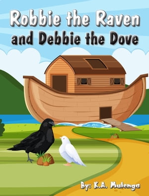 Robbie The Raven and Debbie The Dove【電子書籍】[ K.A. Mulenga ]