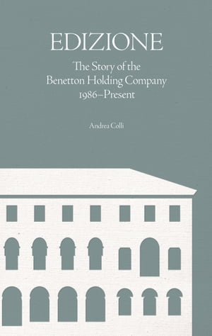 Edizione The Story of the Benetton Holding Company 1986-Present【電子書籍】[ Professor Andrea Colli ]