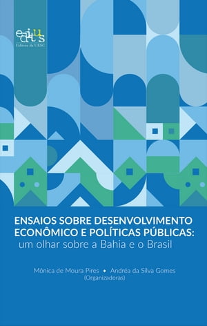Ensaios sobre desenvolvimento econ?mico e pol?ticas p?blicas um olhar sobre a Bahia e o Brasil【電子書籍】[ M?nica de Moura Pires ]