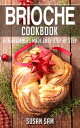 Brioche Cookbook Book1, for beginners made easy step by step
