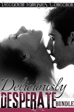 Deliciously Desperate Bundle (Motorcycle Club, Lesbian Teacher Menage, Babysitter Adultery)