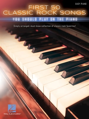 First 50 Classic Rock Songs You Should Play on PianoŻҽҡ[ Hal Leonard Corp. ]