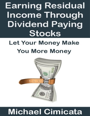 ŷKoboŻҽҥȥ㤨Earning Residual Income Through Dividend Paying Stocks: Let Your Money Make You More MoneyŻҽҡ[ Michael Cimicata ]פβǤʤ210ߤˤʤޤ