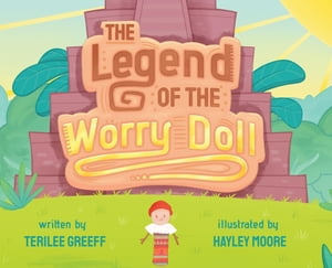 The Legend of the Worry Doll【電子書籍】[ TeriLee Greeff ]