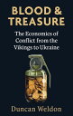 Blood and Treasure The Economics of Conflict from the Vikings to Ukraine【電子書籍】 Duncan Weldon