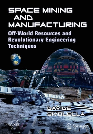 ŷKoboŻҽҥȥ㤨Space Mining and Manufacturing Off-World Resources and Revolutionary Engineering TechniquesŻҽҡ[ Davide Sivolella ]פβǤʤ4,011ߤˤʤޤ