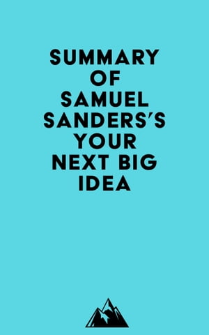 Summary of Samuel Sanders's Your Next Big Idea