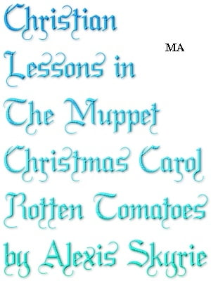 Christian Lessons in The Muppet Christmas Carol Rotten Tomatoes【電子書籍】[ Alexis Skyrie ]