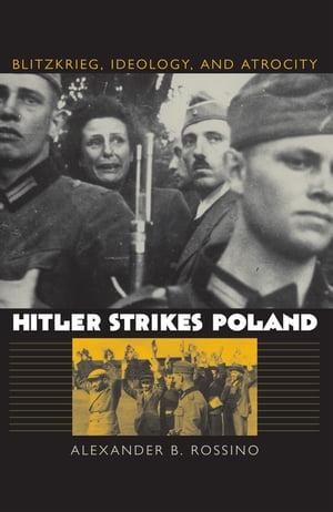 Hitler Strikes Poland Blitzkrieg, Ideology, and Atrocity