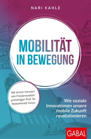 Mobilit?t in Bewegung Wie soziale Innovationen unsere mobile Zukunft revolutionieren【電子書籍】[ Nari Kahle ]