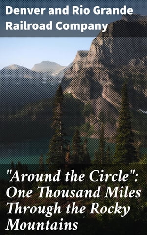 "Around the Circle": One Thousand Miles Through the Rocky Mountains