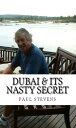 Dubai & Its Nasty Secret【電子書籍】[ Paul Stevens ]