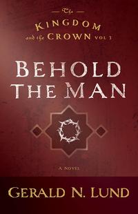 The Kingdom and the Crown, Volume 3: Behold the Man