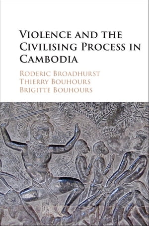 Violence and the Civilising Process in CambodiaŻҽҡ[ Roderic Broadhurst ]