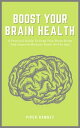 Boost Your Brain Health - A Practical Guide To Keep Your Brain Sharp And Improve Memory Power As You Age【電子書籍】 Piper Ramsey