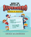 How to Become a Superhero Unlock your Superpowers Strength, Courage, Love【電子書籍】[...