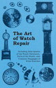 ŷKoboŻҽҥȥ㤨The Art of Watch Repair - Including Descriptions of the Watch Movement, Parts of the Watch, and Common Stoppages of Wrist WatchesŻҽҡ[ Anon ]פβǤʤ1,122ߤˤʤޤ